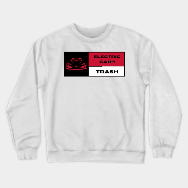 Electric car Trash!!! Crewneck Sweatshirt by LynxMotorStore